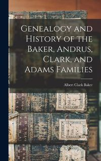 Cover image for Genealogy and History of the Baker, Andrus, Clark, and Adams Families