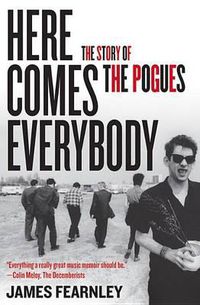Cover image for Here Comes Everybody: The Story of the Pogues
