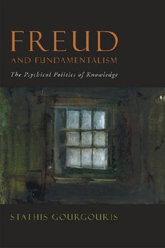 Cover image for Freud and Fundamentalism: The Psychical Politics of Knowledge