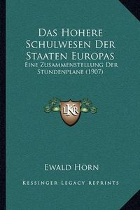 Cover image for Das Hohere Schulwesen Der Staaten Europas: Eine Zusammenstellung Der Stundenplane (1907)