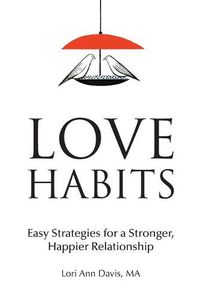 Cover image for Love Habits: Easy Strategies for a Stronger, Happier Relationship