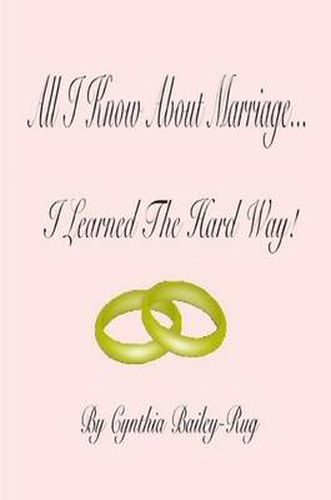 Cover image for All I Know About Marriage...I Learned The Hard Way!