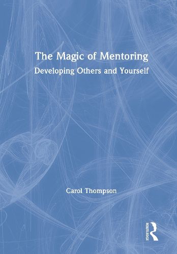 The Magic of Mentoring: Developing Others and Yourself