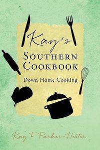 Cover image for Kay's Southern Cookbook: Down Home Cooking