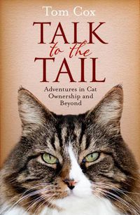 Cover image for Talk to the Tail: Adventures in Cat Ownership and Beyond