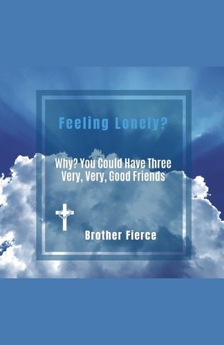 Cover image for Feeling Lonely? Why? You Could Have Three Very, Very, Good Friends