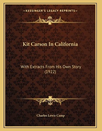 Cover image for Kit Carson in California: With Extracts from His Own Story (1922)
