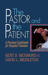 Cover image for The Pastor and the Patient: Practical Guidebook for Hospital Visitation