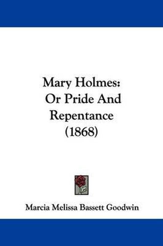 Mary Holmes: Or Pride And Repentance (1868)