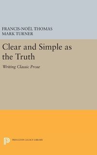 Cover image for Clear and Simple as the Truth: Writing Classic Prose