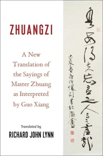 Zhuangzi: A New Translation of the Sayings of Master Zhuang as Interpreted by Guo Xiang