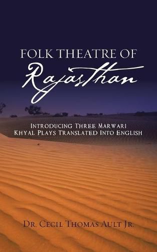 Cover image for Folk Theatre of Rajasthan: Introducing Three Marwari Khyal Plays Translated Into English