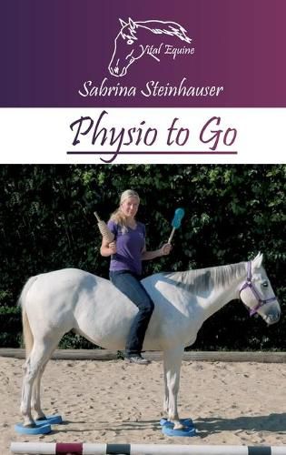 Cover image for Physio to Go: Eine praktische Arbeitshilfe fur Dich & Dein Pferd!