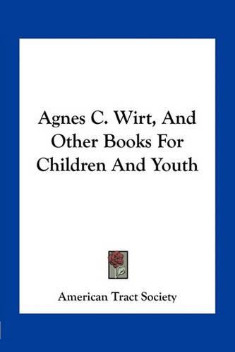 Cover image for Agnes C. Wirt, and Other Books for Children and Youth