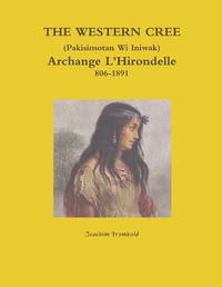 Cover image for THE WESTERN CREE (Pakisimotan Wi Iniwak) Archange L'Hirondelle c1806-1891