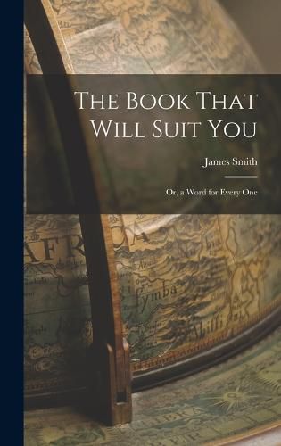 Cover image for The Book That Will Suit you; or, a Word for Every One
