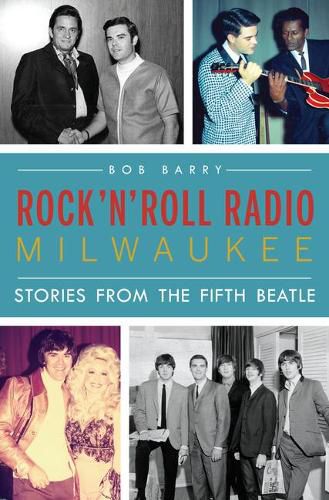 Rock 'n' Roll Radio Milwaukee: Stories from the Fifth Beatle