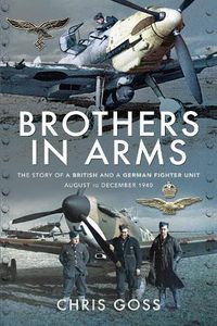 Cover image for Brothers in Arms: The Story of a British and a German Fighter Unit, August to December 1940