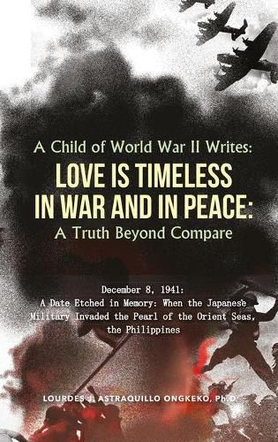 Cover image for A Child of World War II Writes: LOVE IS TIMELESS IN WAR AND IN PEACE: A Truth Beyond Compare