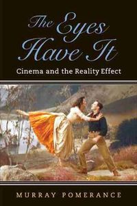 Cover image for The Eyes Have It: Cinema and the Reality Effect