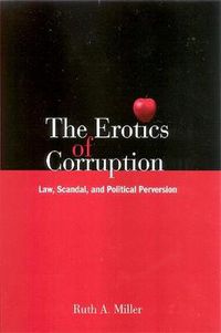 Cover image for The Erotics of Corruption: Law, Scandal, and Political Perversion