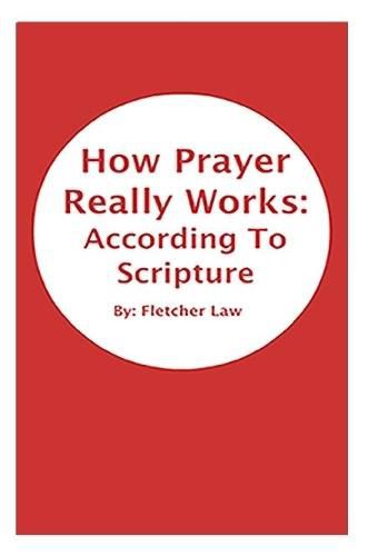 Cover image for How Prayer Really Works: According To Scripture