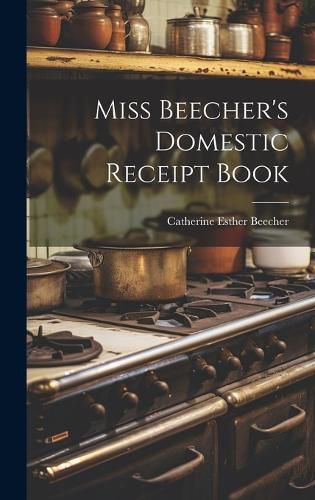 Cover image for Miss Beecher's Domestic Receipt Book