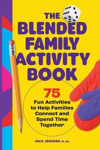 Cover image for The Blended Family Activity Book: 75 Fun Activities to Help Families Connect and Spend Time Together