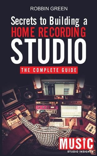 Cover image for Secrets to Building a Home Recording Studio: The Complete Guide