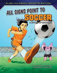 Cover image for All Signs Point to Soccer: A Story of Bravery