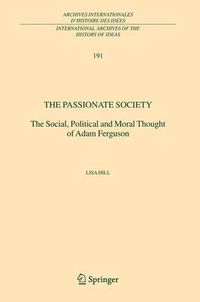 Cover image for The Passionate Society: The Social, Political and Moral Thought of Adam Ferguson