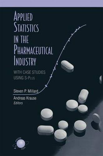 Applied Statistics in the Pharmaceutical Industry: With Case Studies Using S-Plus