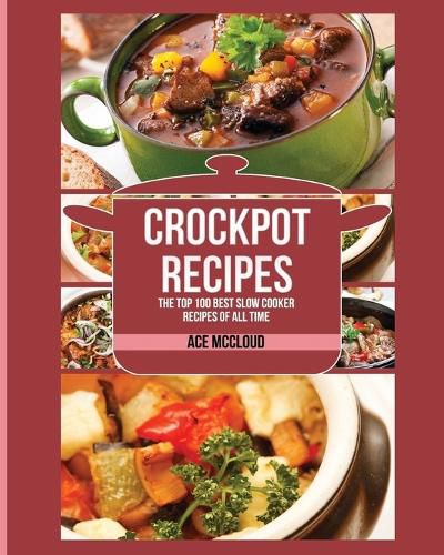 Cover image for Crockpot Recipes: The Top 100 Best Slow Cooker Recipes Of All Time