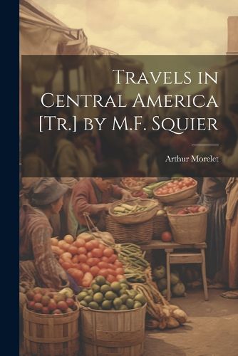 Cover image for Travels in Central America [Tr.] by M.F. Squier