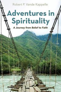 Cover image for Adventures in Spirituality: A Journey from Belief to Faith