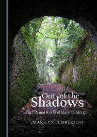 Cover image for Out of the Shadows: The Life and Works of Mary De Morgan