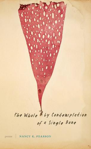 Cover image for The Whole by Contemplation of a Single Bone: Poems