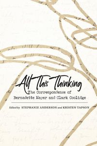 Cover image for All This Thinking: The Correspondence of Bernadette Mayer and Clark Coolidge