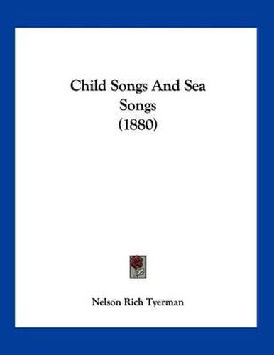 Cover image for Child Songs and Sea Songs (1880)