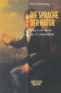 Cover image for Die Sprache der Natur: Natur in der Musik des 18.Jahrhunderts