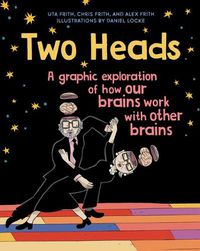 Cover image for Two Heads: A Graphic Exploration of How Our Brains Work with Other Brains