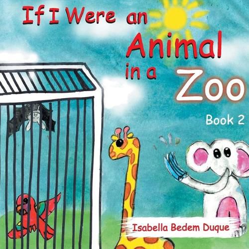 Cover image for If I Were an Animal in a Zoo: Book 2