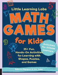 Cover image for Little Learning Labs: Math Games for Kids, abridged paperback edition: 25+ Fun, Hands-On Activities for Learning with Shapes, Puzzles, and Games