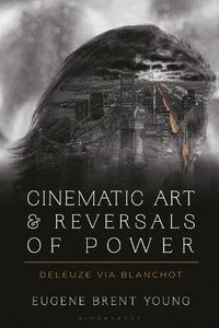 Cover image for Cinematic Art and Reversals of Power: Deleuze via Blanchot