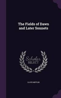 Cover image for The Fields of Dawn and Later Sonnets