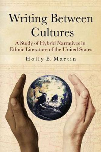 Writing Between Cultures: A Study of Hybrid Narratives in Ethnic Literature of the United States