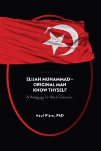 Cover image for Elijah Muhammad-Original Man Know Thyself: A Pedagogy for Black Liberation