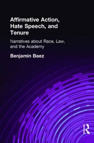 Cover image for Affirmative Action, Hate Speech, and Tenure: Narratives about Race, Law, and the Academy