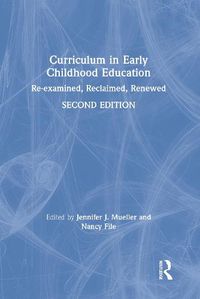 Cover image for Curriculum in Early Childhood Education: Re-examined, Reclaimed, Renewed