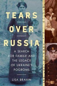Cover image for Tears Over Russia: A Search for Family and the Legacy of Ukraine's Pogroms